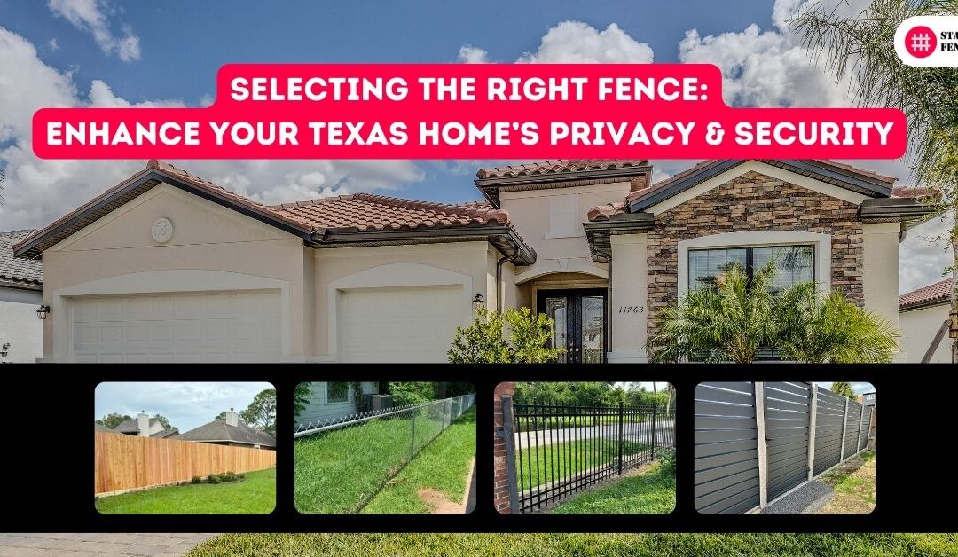 Selecting the Right Fence: Enhance Your Texas Home’s Privacy & Security